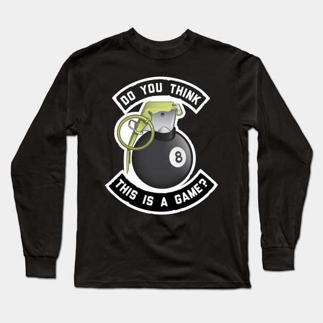 Do You Think This is a Game? Long Sleeve T-Shirt by ArtistEYE